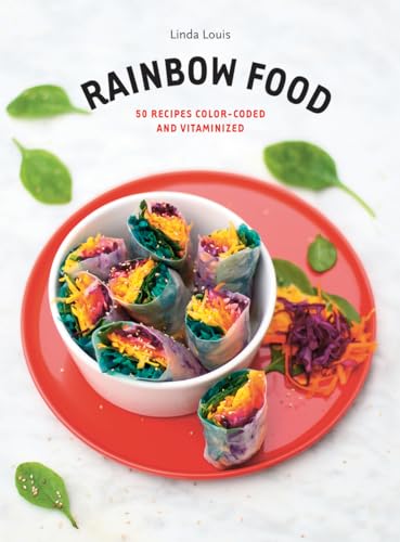 Rainbow Food: 50 Recipes Color-Coded and Vitaminized / Louis, Linda