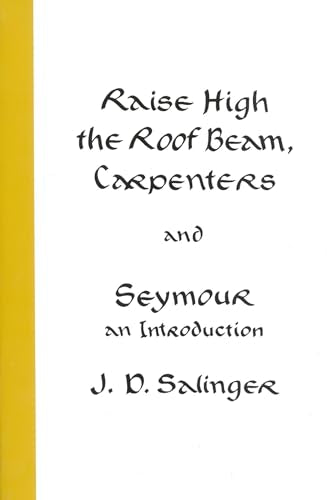 Raise High the Roof Beam, Carpenters and Seymour: An Introduction / J.D. Salinger