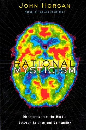 Rational Mysticism: Dispathces From the Border Between Science and Spirituality / John Horgan