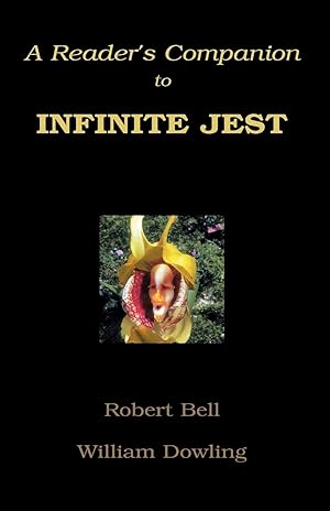 A Reader's Companion to Infinite Jest / by William C. Dowling; Robert H. Bell