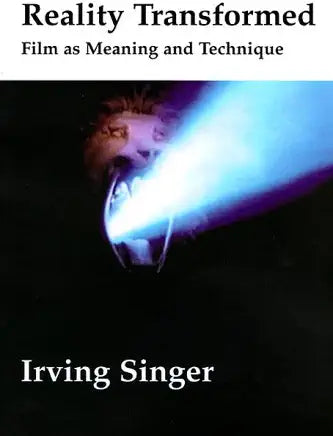 Reality Transformed: Film as Meaning and Technique / Irving Singer