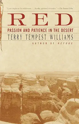 Red: Passion and Patience in the Desert / by Terry Tempest Williams