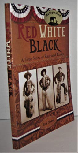 Red White Black: A True Story of Race and Rodeo / Rick Steber