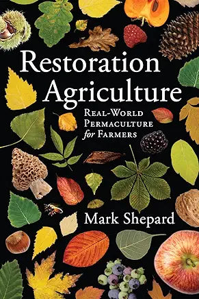 Restoration Agriculture: Real-World Permaculture for Farmers / by Mark Shepard