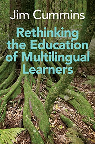 Rethinking the Education of Multilingual Learners: A Critical Analysis of Theoretical Concepts (Linguistic Diversity and Language Rights, 19) / Jim Cummins