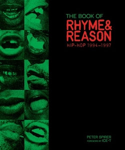 The Book of Rhyme & Reason: Hip-Hop 1994 - 1997 / by Peter Spirer, foreword by Ice-T
