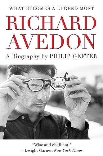 What Becomes a Legend Most: Richard Avedon, A Biography