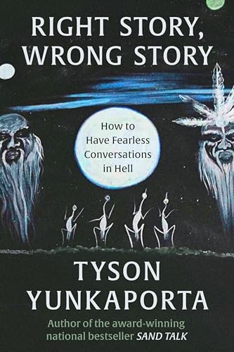 Right Story, Wrong Story: How to Have Fearless Conversations in Hell / Yunkaporta, Tyson