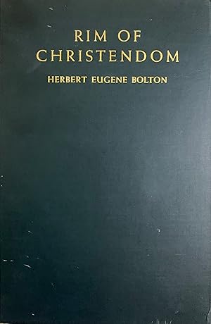 Rim of Christendom: A Biography of Eusebio Francisco Kino: Pacific Coast Pioneer / Bolton, Herbert Eugene