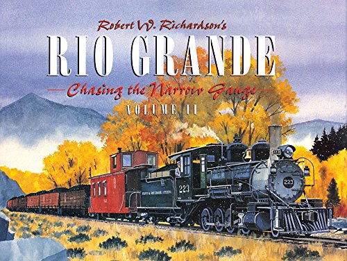 Robert Richardson's Rio Grande, Volume II: Chasing the Narrow Gauge Richardson, Robert