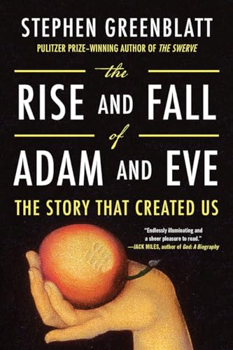 The Rise and Fall of Adam and Eve: The Story That Created Us / Greenblatt, Stephen