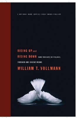 Rising Up and Rising Down, Some Thoughts on Violence, Freedom and Urgent Means / William T. Vollmann