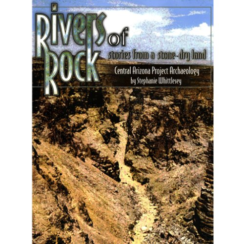Rivers of Rock: Stories from a Stone-Dry Land: Central Arizona Project Archaeology /