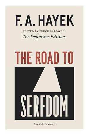 The Road to Serfdom: Text and Documents--The Definitive Edition (The Collected Works of F. A. Hayek, Volume 2) / F.A. Hayek