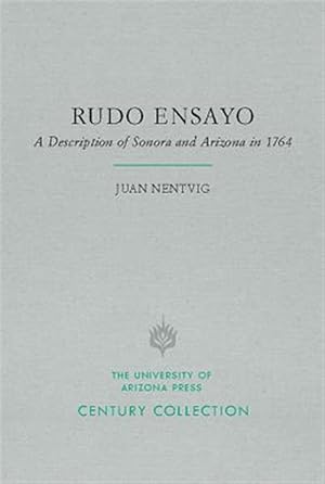 Rudo Ensayo A Description of Sonora and Arizona in 1764 / Juan Nentvig (Author), Alberto Francisco Pradeau (Editor), Robert R. Rasmussen (Editor)