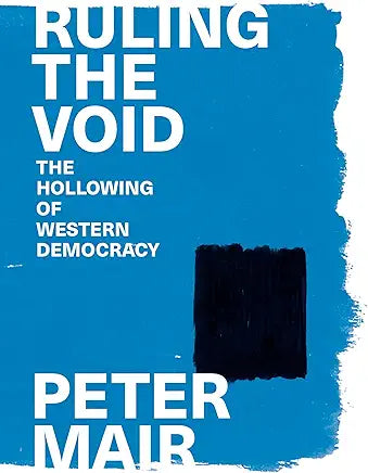 Ruling the Void: The Hollowing of Western Democracy / by Peter Mair