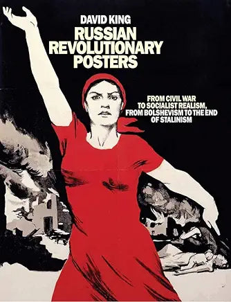 Russian Revolutionary Posters: From Civil War to Socialist Realism, from Bolshevism to the End of Stalin