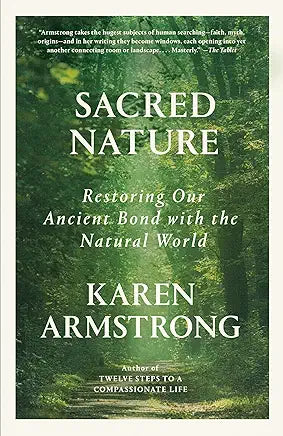 Sacred Nature: Restoring Our Ancient Bond with the Natural World / by Karen Armstrong