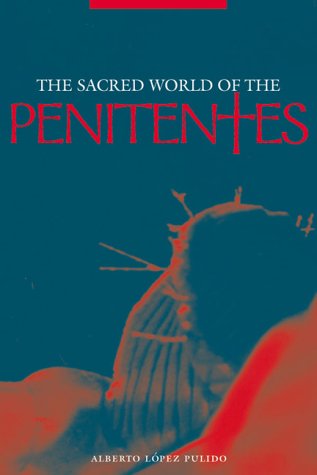 The Sacred World of the Penitentes / Alberto Lopez Pulido