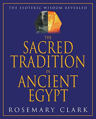 The Sacred Tradition in Ancient Egypt: The Esoteric Wisdom Revealed / Clark, Rosemary