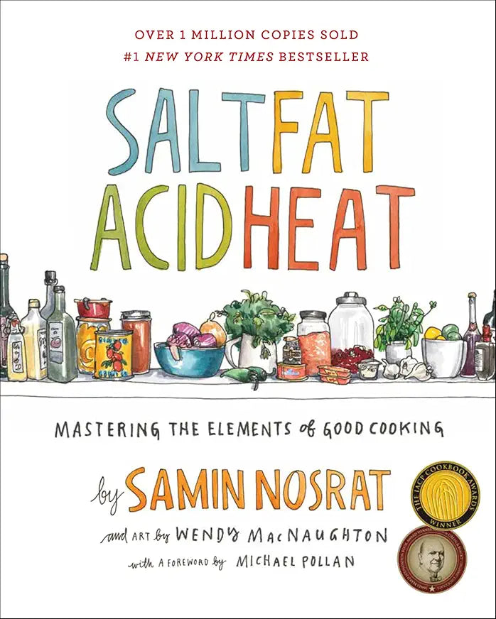 Salt, Fat, Acid, Heat: Mastering the Elements of Good Cooking / by Samin Nosrat and Wendy MacNaughton