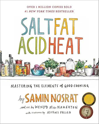 Salt, Fat, Acid, Heat: Mastering the Elements of Good Cooking / by Samin Nosrat and Wendy MacNaughton