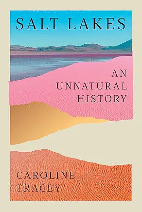 Salt Lakes: An Unnatural History / by Caroline Tracey (NEW)
