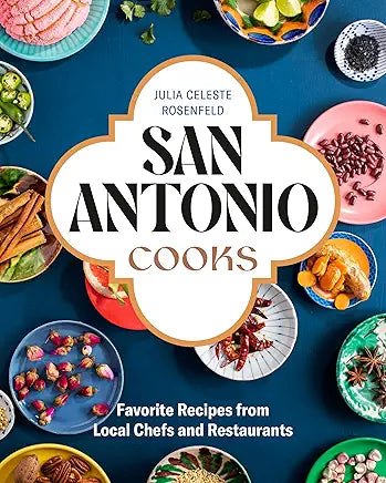 San Antonio Cooks: Favorite Recipes from Local Chefs and Restaurants / by Julia Celeste Rosenfeld