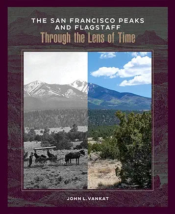 The San Francisco Peaks and Flagstaff Through the Lens of Time / John L. Vankat