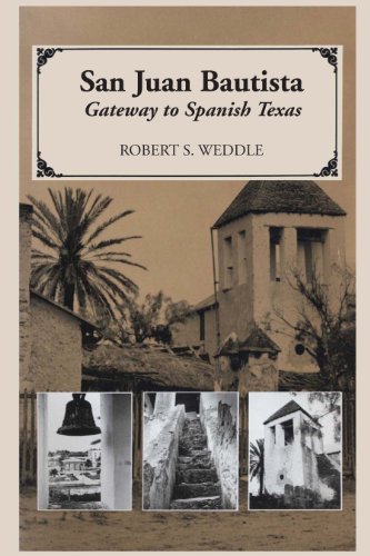 San Juan Bautista: Gateway to Spanish Texas / Robert S. Weddle