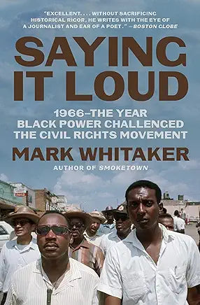 Saying It Loud: 1966―The Year Black Power Challenged the Civil Rights Movement / Mark Whitaker