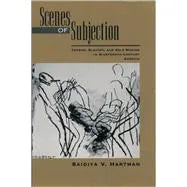 Scenes of Subjection: Terror, Slavery, and Self-Making in Nineteenth-Century America (Race and American Culture) / Hartman, Saidiya