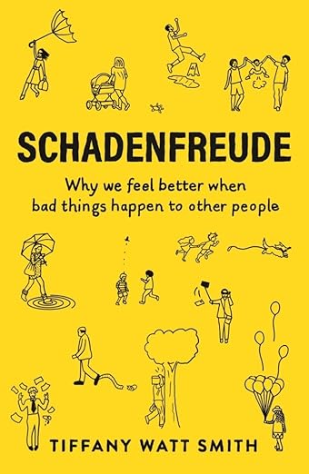 Schadenfreude: Why We Feel Better When Bad Tihngs Happen to Other People / Smith, Tiffany Watt