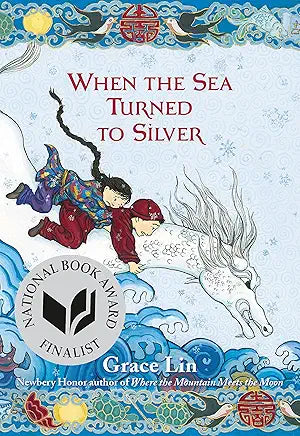 When the Sea Turned to Silver (National Book Award Finalist) by Grace Lin