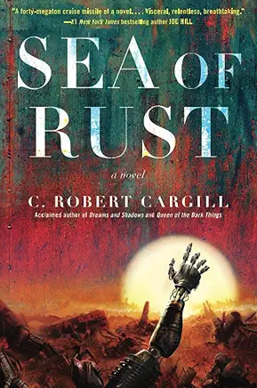Sea of Rust: A Novel / C. Robert Cargill
