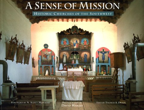 A Sense of Mission: Historic Churches of the Southwest /text by Thomas A. Drain; foreword by M. Scott Momaday; photographs by David Wakely