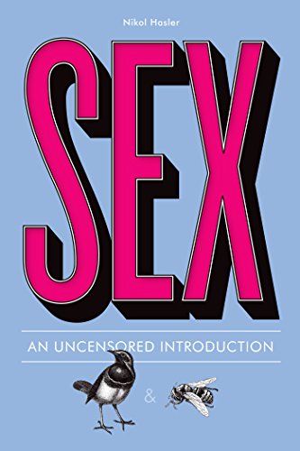 Sex: An Uncensored Introduction / by Nikol Hasler
