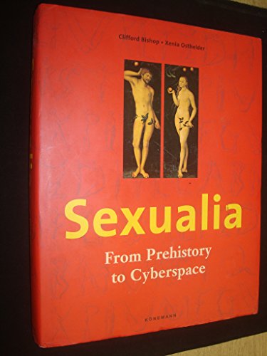 Sexualia: From Prehistory to Cyberspace / by Cliford Bishop and Xenia Osthelder
