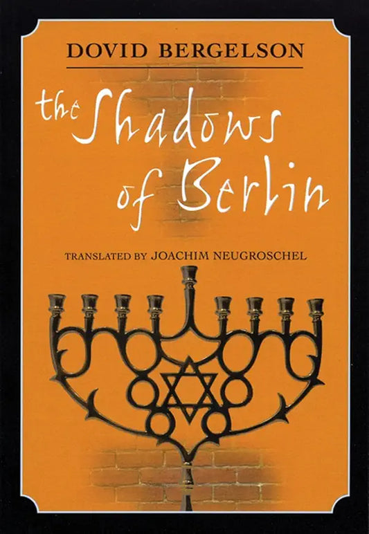 The Shadows of Berlin / by Dovid Bergelson; translated by Joachim Neugroschel