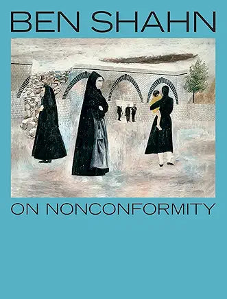 Ben Shahn, On Nonconformity / by Laura Katzman , Beatriz Cordero Martín, et al. (NEW)