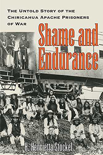 Shame and Endurance: The Untold Story of the Chiricahua Apache Prisoners of War / Stockel, H. Henrietta