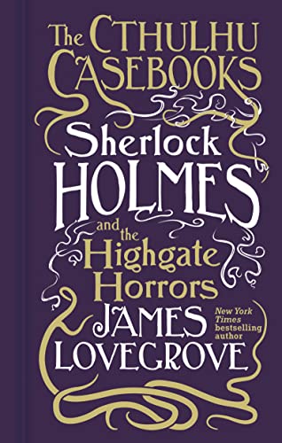 Sherlock Holmes and the Highgate Horrors (The Cthulhu Casebooks) / Lovegrove, James