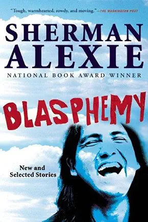 Blasphemy: New and Selected Stories / by Sherman Alexie