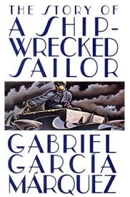 The Story of a Shipwrecked Sailor / Gabriel Garcia Marquez