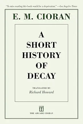 A Short History of Decay / by E. M. Cioran , Richard Howard , et al. (NEW)