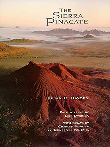 The Sierra Pinacate / Julian D. Hayden / Photographs by Jack Dykinga / Essays by Charles Bowden & Bernard L. Fontana