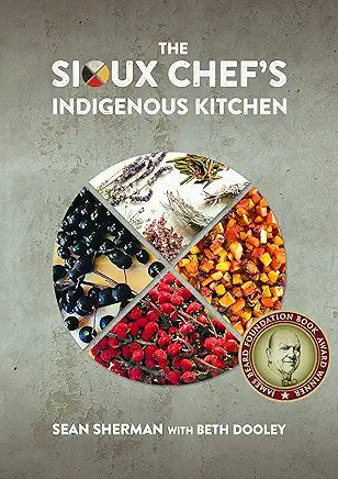 The Sioux Chef's Indigenous Kitchen / by Sean Sherman and Beth Dooley