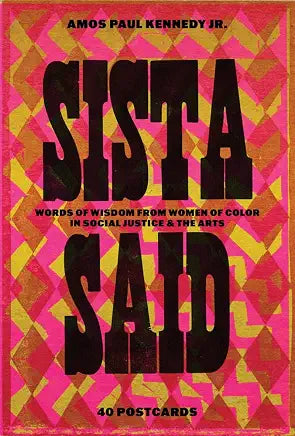 Amos Paul Kennedy, Jr.: Sista Said: Words of Wisdom from Women of Color in Social Justice & the Arts by Amos Paul Kennedy Jr.