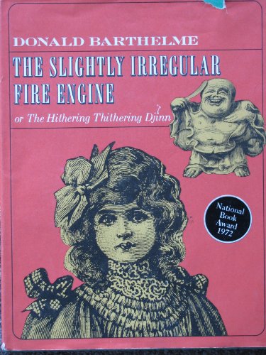 The Slightly Irregular Fire Engine or The Hithering Thithering Djinn / Donald Barthelme