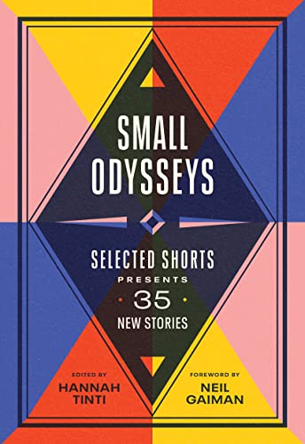 Small Odysseys: Selected Shorts Presents 35 New Stories / Tinti, Hannah [Editor]; Gaiman, Neil [Foreword]